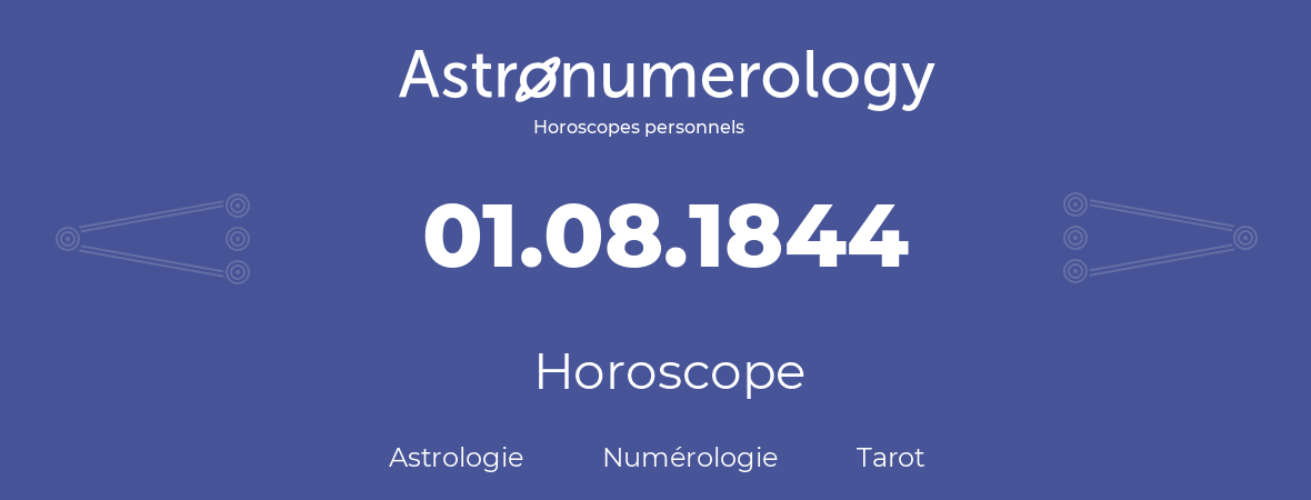 Horoscope pour anniversaire (jour de naissance): 01.08.1844 (01 Août 1844)