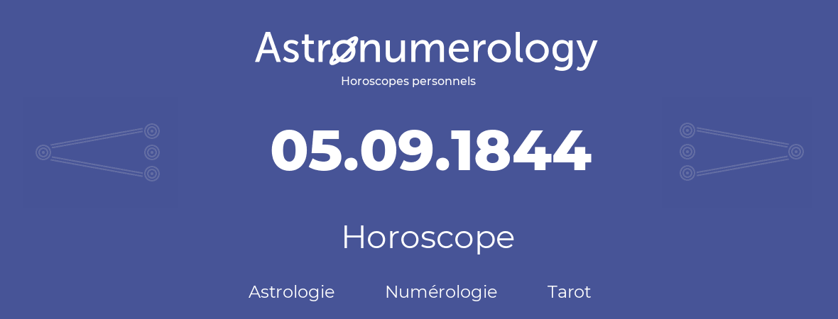 Horoscope pour anniversaire (jour de naissance): 05.09.1844 (5 Septembre 1844)