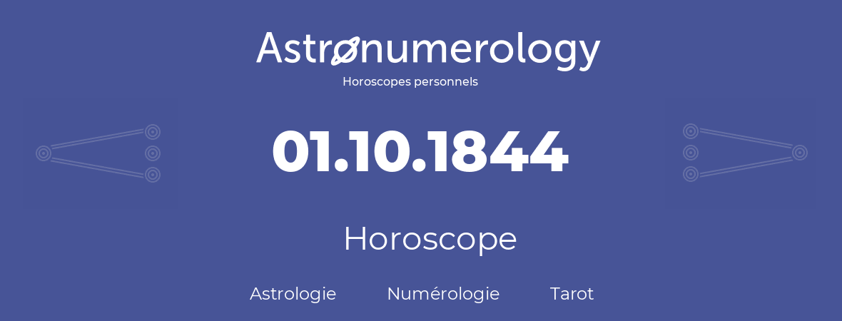 Horoscope pour anniversaire (jour de naissance): 01.10.1844 (01 Octobre 1844)