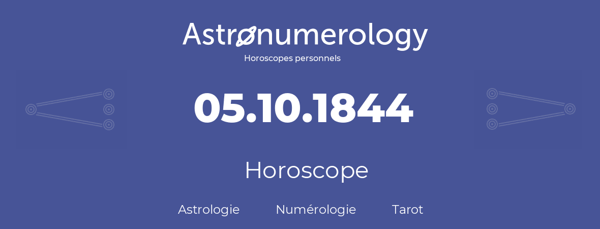 Horoscope pour anniversaire (jour de naissance): 05.10.1844 (5 Octobre 1844)