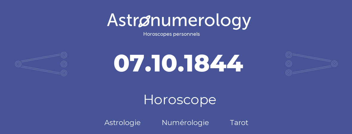 Horoscope pour anniversaire (jour de naissance): 07.10.1844 (7 Octobre 1844)