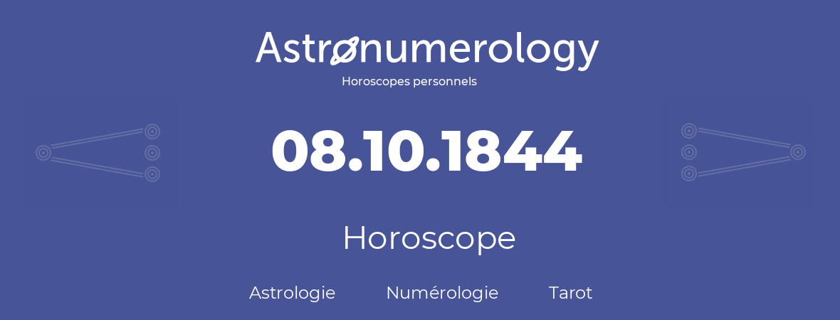 Horoscope pour anniversaire (jour de naissance): 08.10.1844 (8 Octobre 1844)