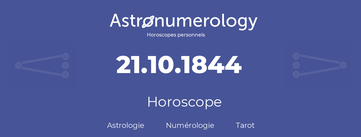 Horoscope pour anniversaire (jour de naissance): 21.10.1844 (21 Octobre 1844)