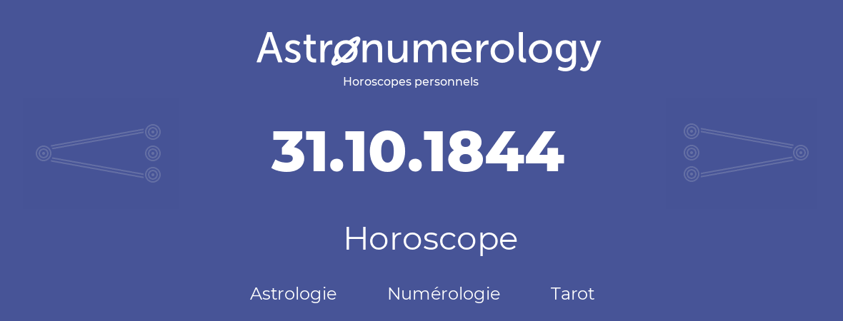 Horoscope pour anniversaire (jour de naissance): 31.10.1844 (31 Octobre 1844)