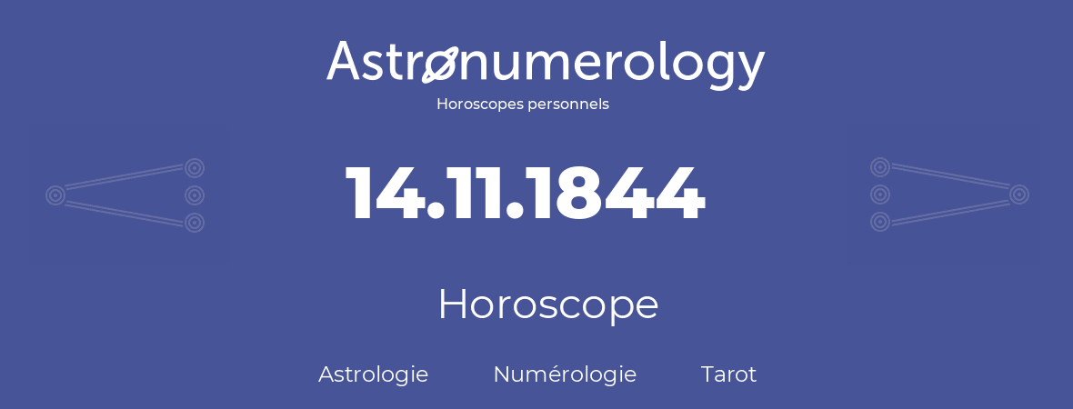 Horoscope pour anniversaire (jour de naissance): 14.11.1844 (14 Novembre 1844)