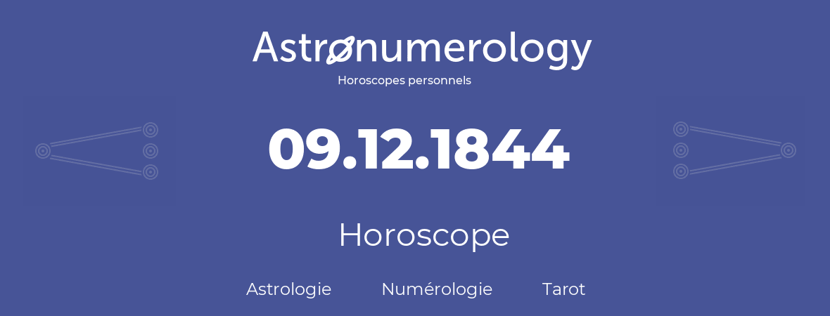 Horoscope pour anniversaire (jour de naissance): 09.12.1844 (09 Décembre 1844)