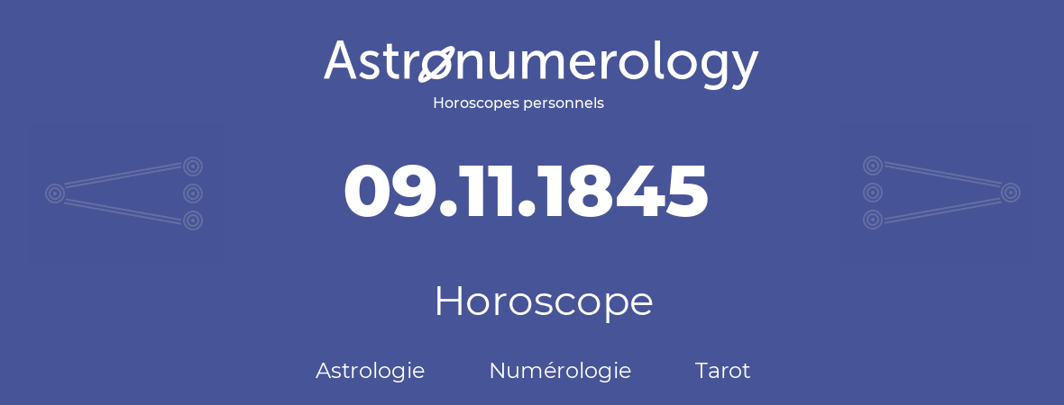 Horoscope pour anniversaire (jour de naissance): 09.11.1845 (9 Novembre 1845)
