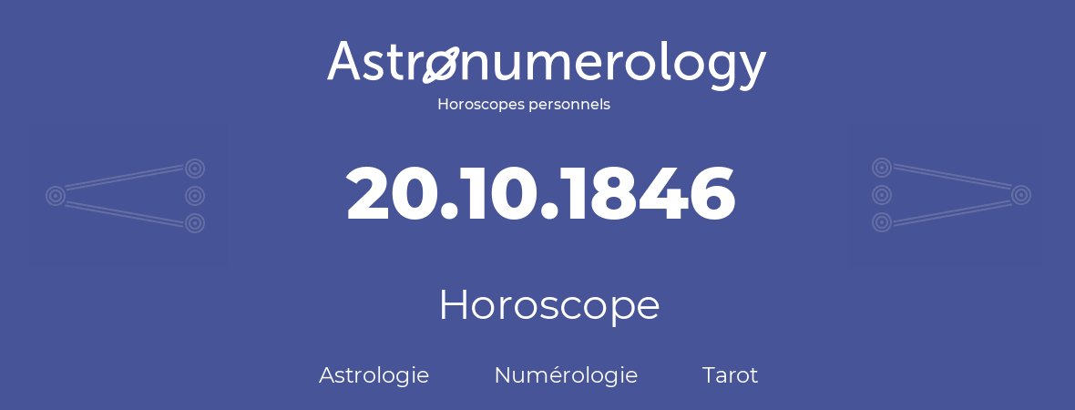 Horoscope pour anniversaire (jour de naissance): 20.10.1846 (20 Octobre 1846)