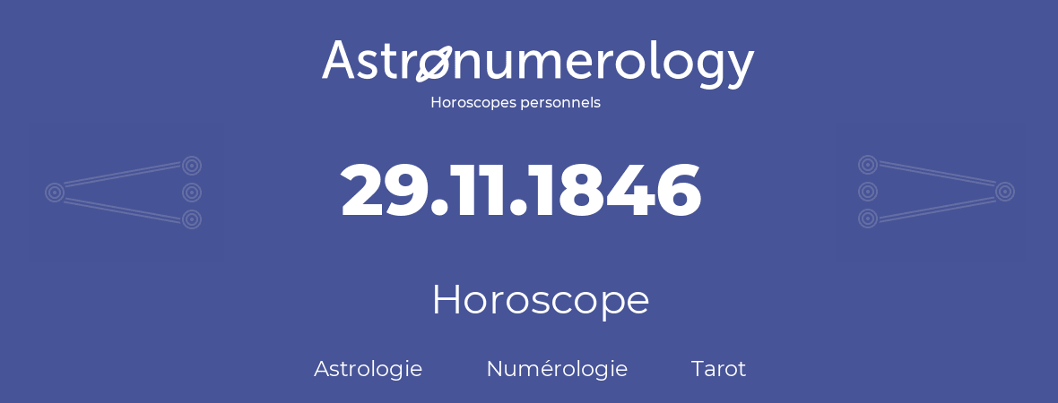Horoscope pour anniversaire (jour de naissance): 29.11.1846 (29 Novembre 1846)
