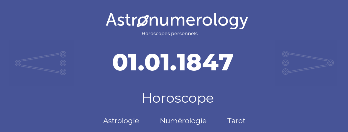 Horoscope pour anniversaire (jour de naissance): 01.01.1847 (1 Janvier 1847)