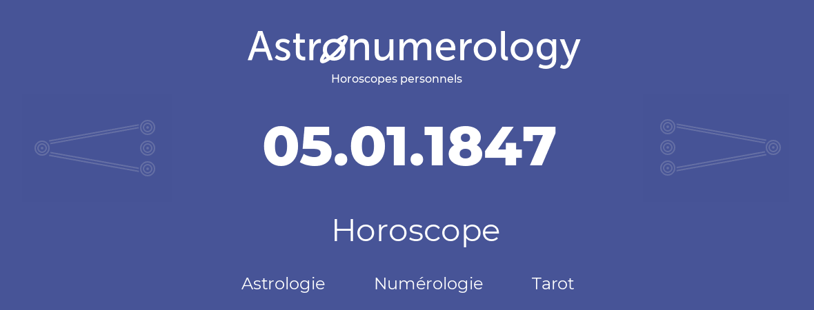 Horoscope pour anniversaire (jour de naissance): 05.01.1847 (05 Janvier 1847)