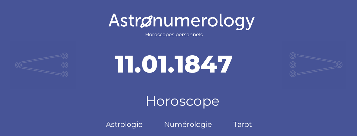 Horoscope pour anniversaire (jour de naissance): 11.01.1847 (11 Janvier 1847)