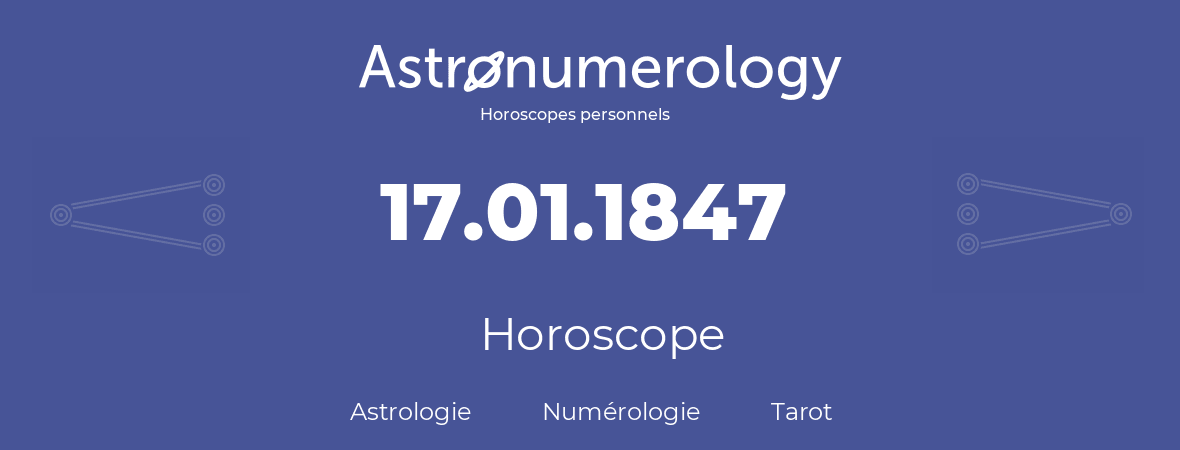 Horoscope pour anniversaire (jour de naissance): 17.01.1847 (17 Janvier 1847)