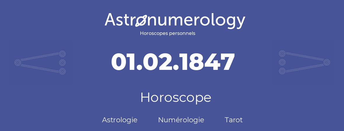 Horoscope pour anniversaire (jour de naissance): 01.02.1847 (1 Février 1847)