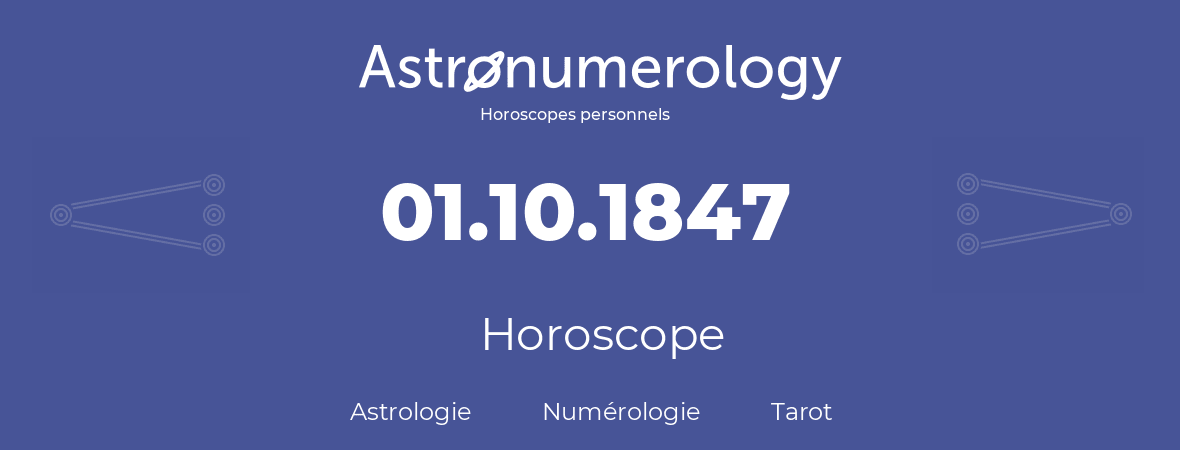 Horoscope pour anniversaire (jour de naissance): 01.10.1847 (1 Octobre 1847)