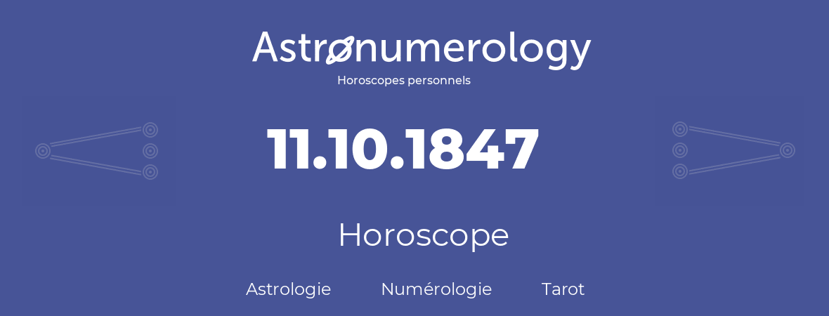 Horoscope pour anniversaire (jour de naissance): 11.10.1847 (11 Octobre 1847)