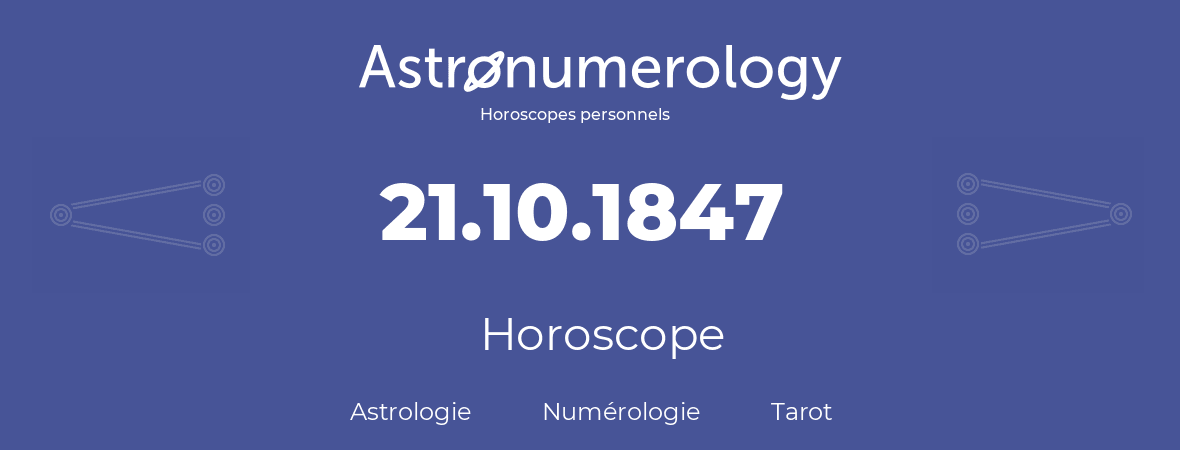 Horoscope pour anniversaire (jour de naissance): 21.10.1847 (21 Octobre 1847)