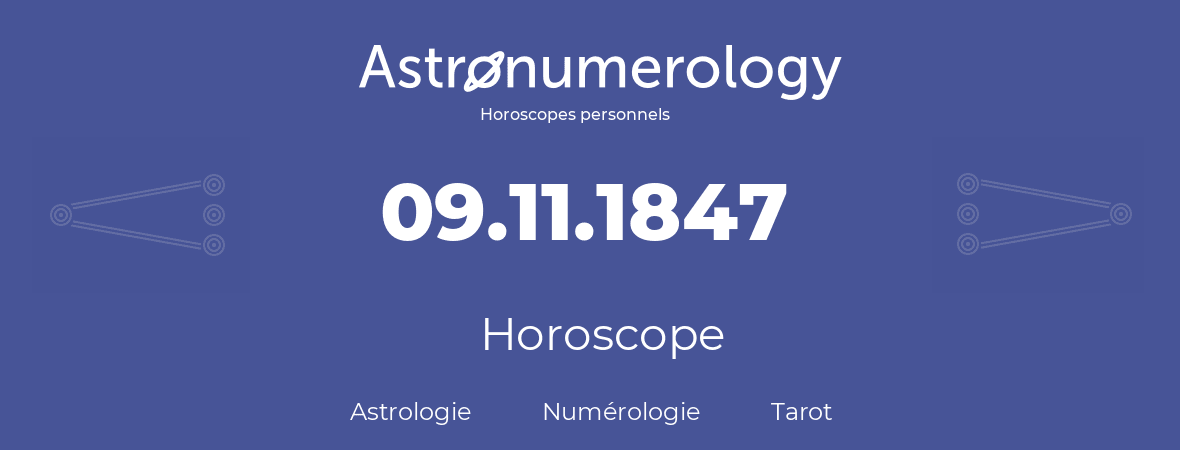 Horoscope pour anniversaire (jour de naissance): 09.11.1847 (9 Novembre 1847)