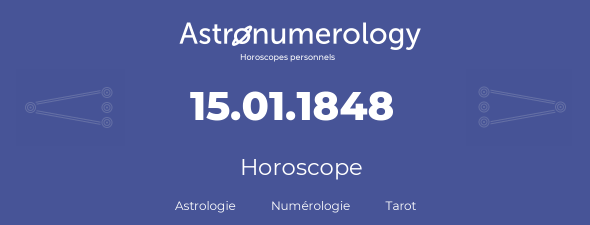 Horoscope pour anniversaire (jour de naissance): 15.01.1848 (15 Janvier 1848)