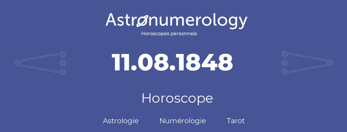 Horoscope pour anniversaire (jour de naissance): 11.08.1848 (11 Août 1848)