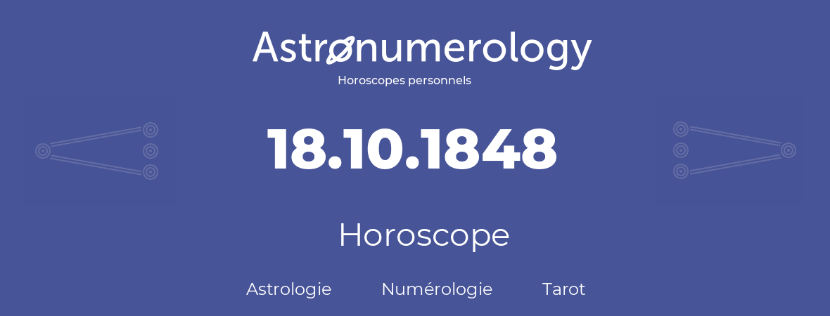 Horoscope pour anniversaire (jour de naissance): 18.10.1848 (18 Octobre 1848)