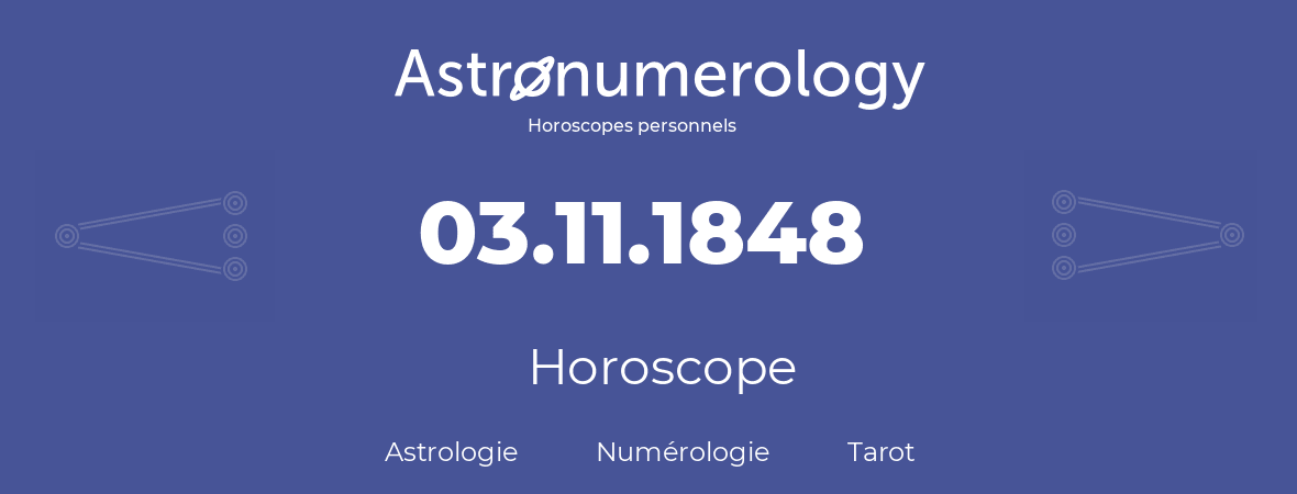 Horoscope pour anniversaire (jour de naissance): 03.11.1848 (3 Novembre 1848)