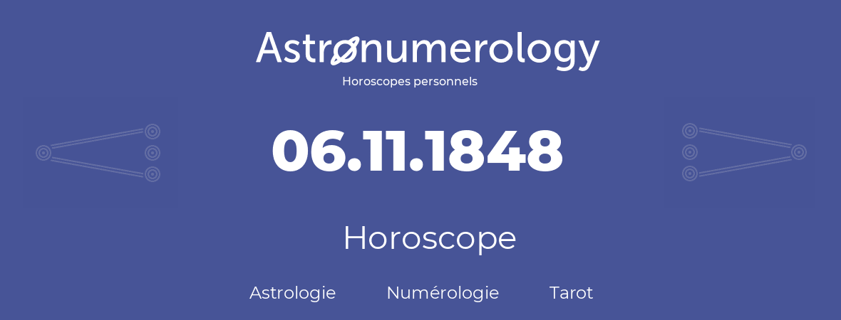 Horoscope pour anniversaire (jour de naissance): 06.11.1848 (6 Novembre 1848)