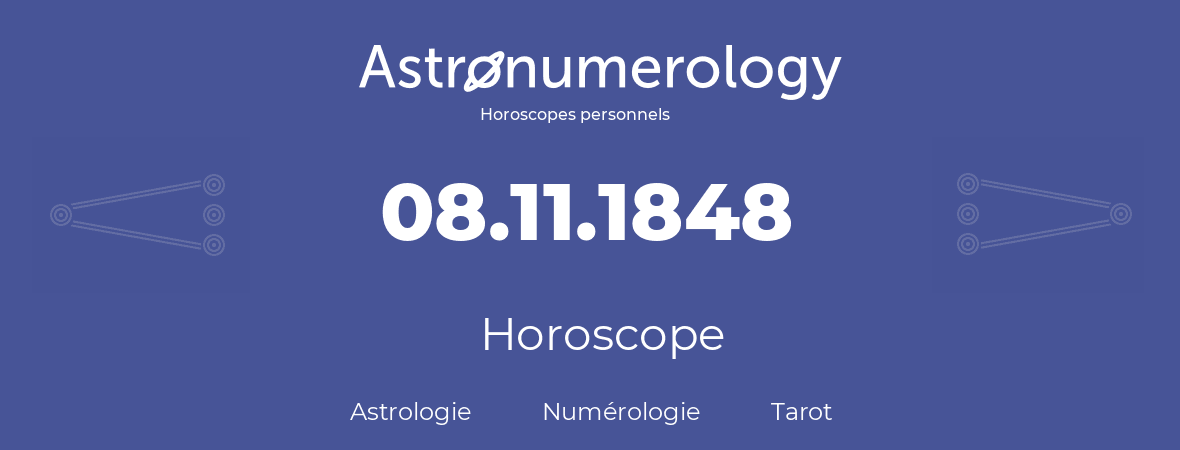 Horoscope pour anniversaire (jour de naissance): 08.11.1848 (8 Novembre 1848)