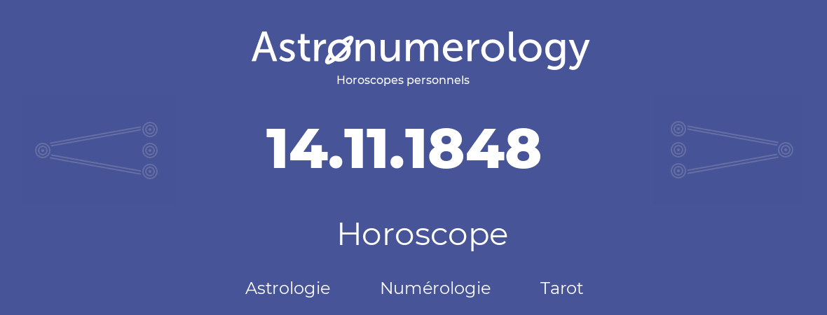 Horoscope pour anniversaire (jour de naissance): 14.11.1848 (14 Novembre 1848)