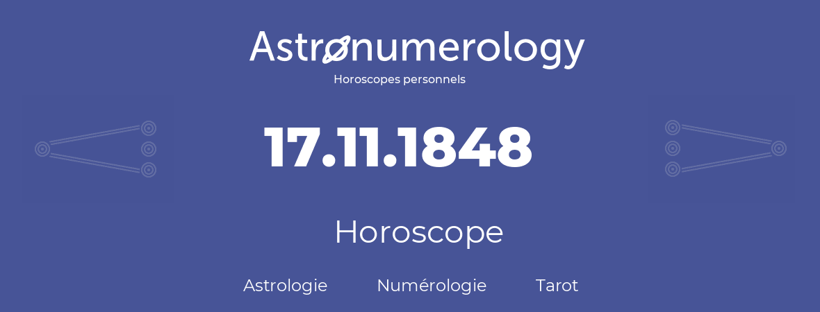 Horoscope pour anniversaire (jour de naissance): 17.11.1848 (17 Novembre 1848)