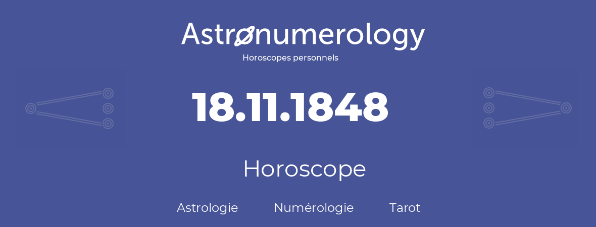 Horoscope pour anniversaire (jour de naissance): 18.11.1848 (18 Novembre 1848)