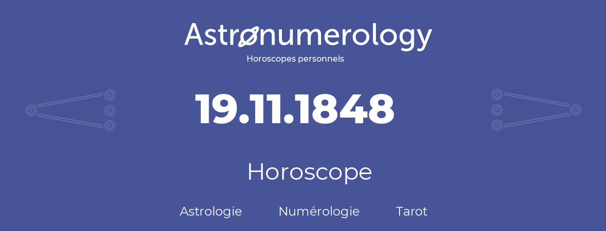 Horoscope pour anniversaire (jour de naissance): 19.11.1848 (19 Novembre 1848)