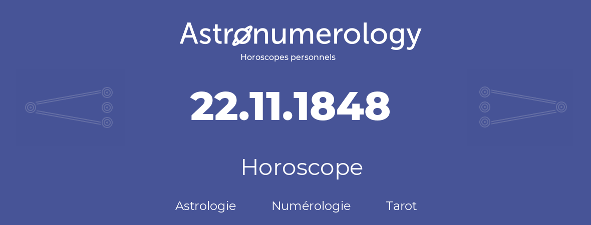 Horoscope pour anniversaire (jour de naissance): 22.11.1848 (22 Novembre 1848)