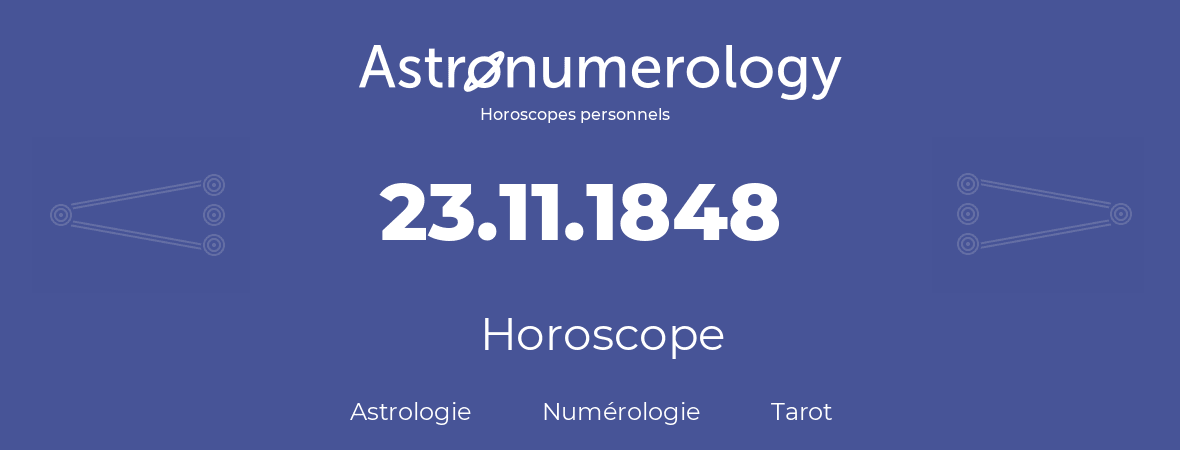 Horoscope pour anniversaire (jour de naissance): 23.11.1848 (23 Novembre 1848)
