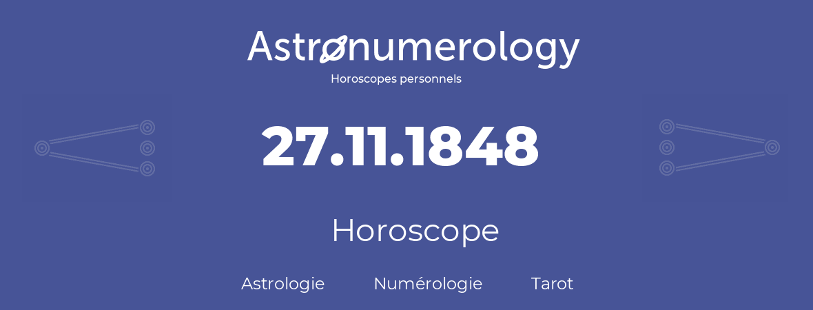 Horoscope pour anniversaire (jour de naissance): 27.11.1848 (27 Novembre 1848)