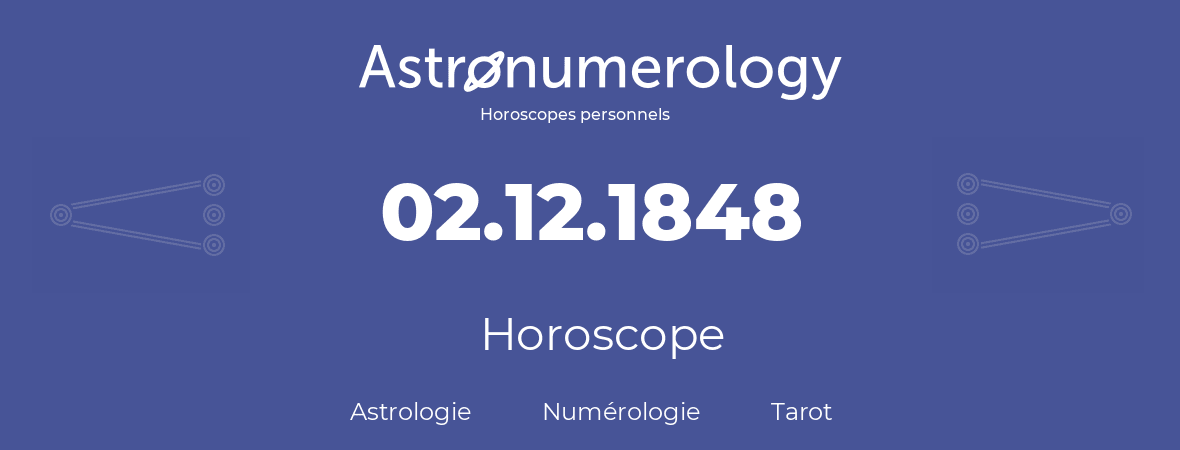 Horoscope pour anniversaire (jour de naissance): 02.12.1848 (2 Décembre 1848)