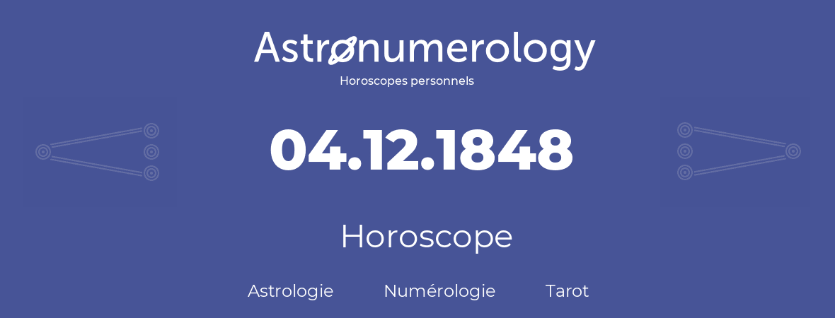 Horoscope pour anniversaire (jour de naissance): 04.12.1848 (4 Décembre 1848)