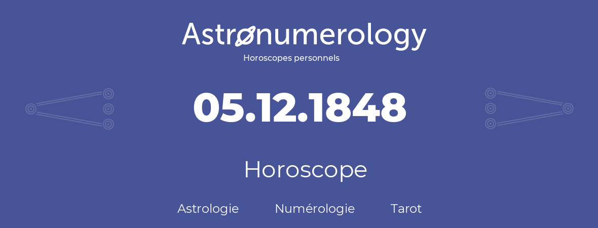 Horoscope pour anniversaire (jour de naissance): 05.12.1848 (05 Décembre 1848)