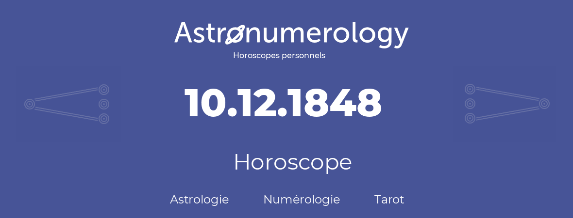 Horoscope pour anniversaire (jour de naissance): 10.12.1848 (10 Décembre 1848)