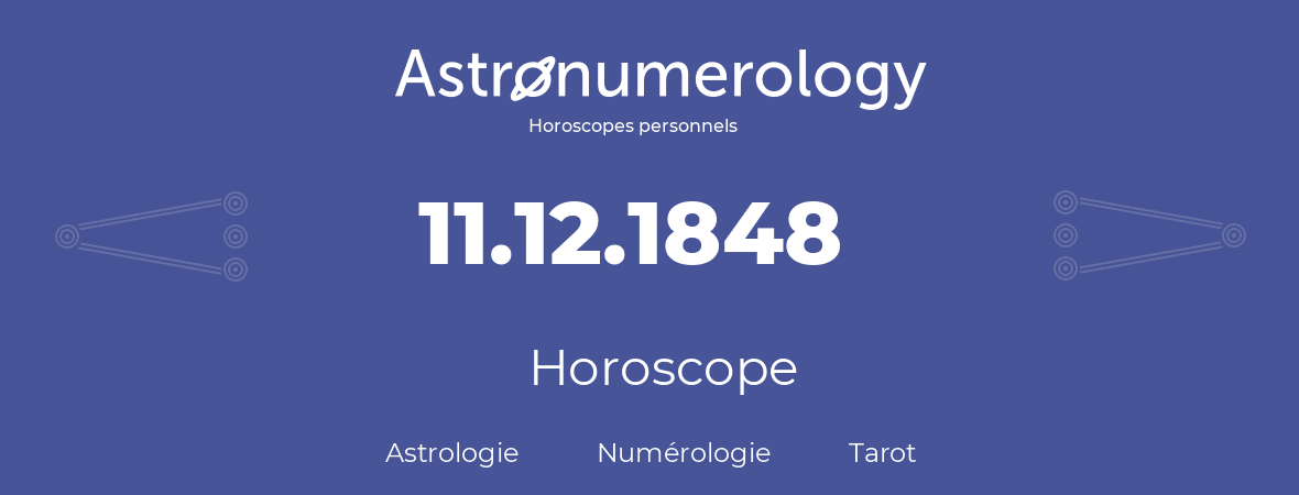 Horoscope pour anniversaire (jour de naissance): 11.12.1848 (11 Décembre 1848)