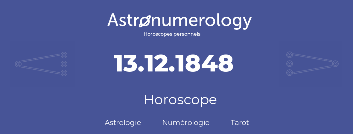 Horoscope pour anniversaire (jour de naissance): 13.12.1848 (13 Décembre 1848)