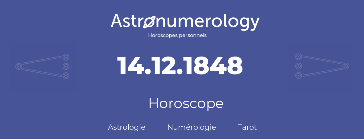 Horoscope pour anniversaire (jour de naissance): 14.12.1848 (14 Décembre 1848)