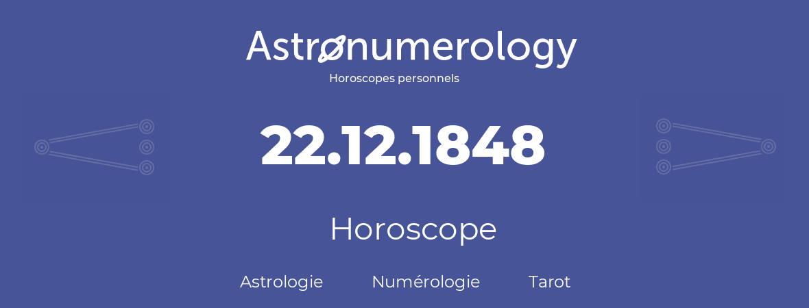 Horoscope pour anniversaire (jour de naissance): 22.12.1848 (22 Décembre 1848)