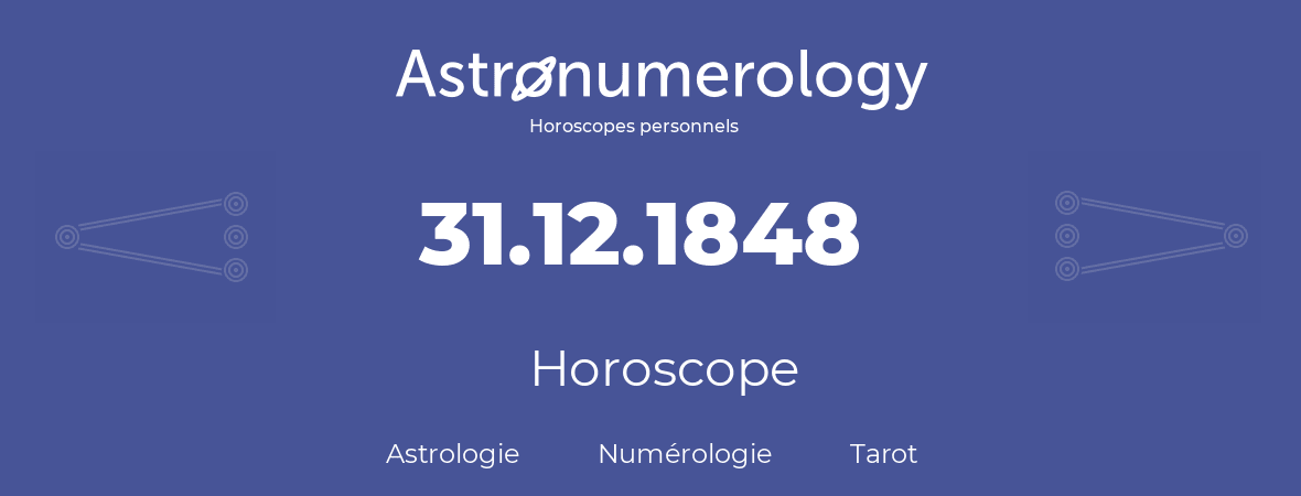 Horoscope pour anniversaire (jour de naissance): 31.12.1848 (31 Décembre 1848)