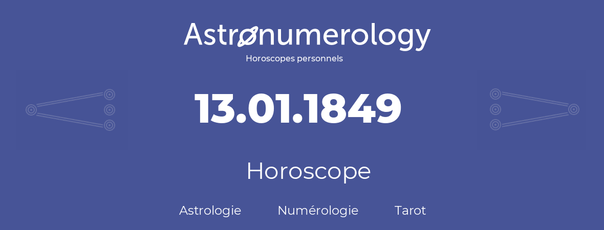 Horoscope pour anniversaire (jour de naissance): 13.01.1849 (13 Janvier 1849)