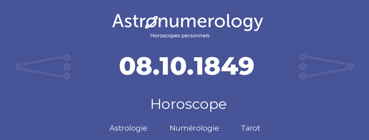 Horoscope pour anniversaire (jour de naissance): 08.10.1849 (08 Octobre 1849)