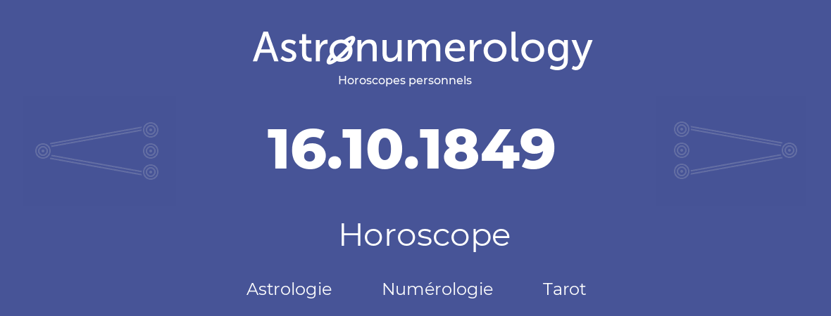 Horoscope pour anniversaire (jour de naissance): 16.10.1849 (16 Octobre 1849)