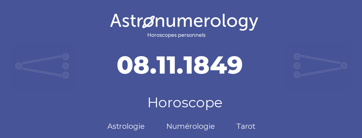 Horoscope pour anniversaire (jour de naissance): 08.11.1849 (08 Novembre 1849)