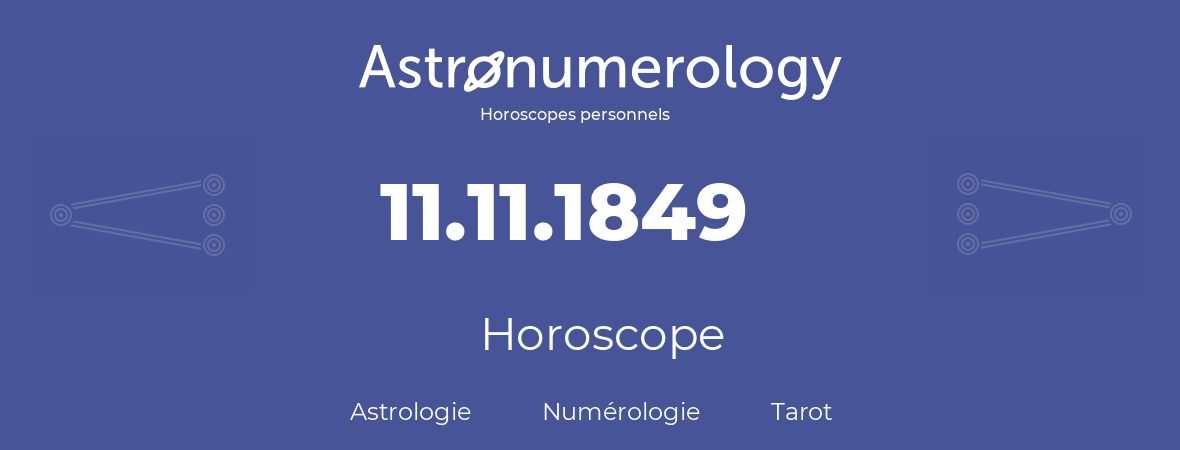 Horoscope pour anniversaire (jour de naissance): 11.11.1849 (11 Novembre 1849)