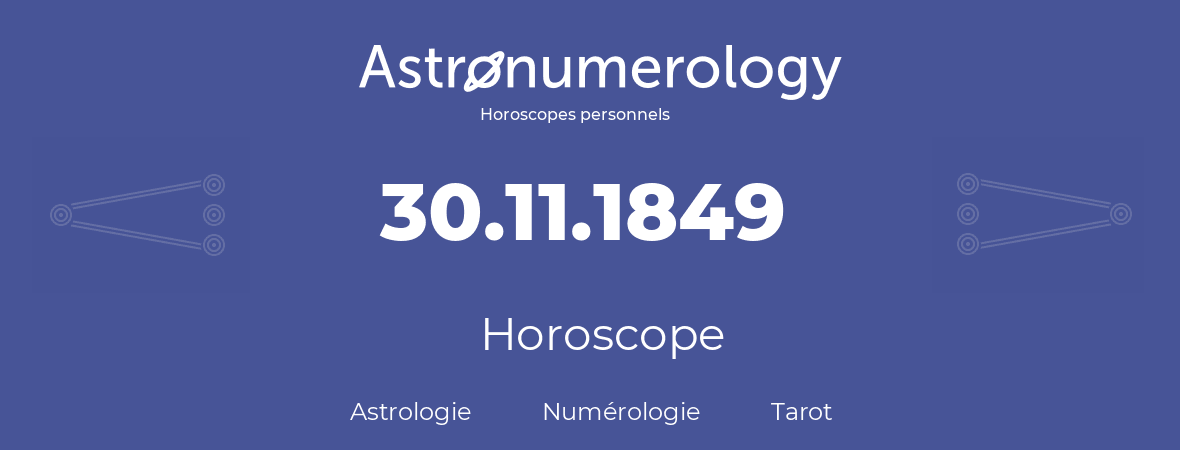 Horoscope pour anniversaire (jour de naissance): 30.11.1849 (30 Novembre 1849)